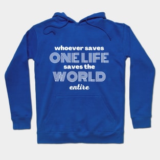 Whoever saves one life saves the world entire Hoodie